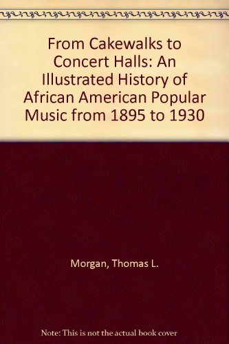 From Cakewalks to Concert Halls: An Illustrated History of African American Popular Music from 1895
