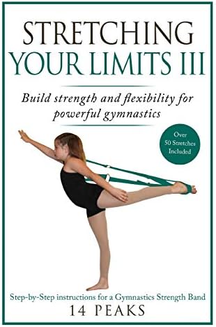 Stretching Your Limits III: Gymnastics Stretching: Build strength and flexibility for powerful gymnastics