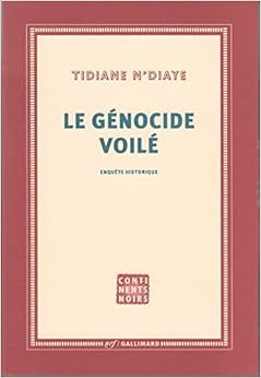 Le génocide voilé : enquête historique, by Tidiane N'Diaye Le génocide voilé : enquête historique, by Tidiane N'Diaye