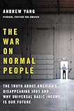 The War on Normal People: The Truth About America's Disappearing Jobs and Why Universal Basic Income Is Our Future cover