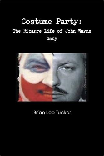 Costume Party The Bizarre Life Of John Wayne Gacy Tucker