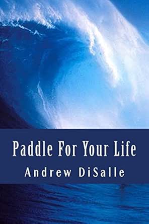 Paddle For Your Life (English Edition) eBook: DiSalle, Andrew ...