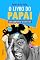 Livro O livro do papai: como sobreviver ao seu bebê