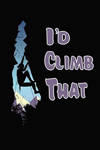 I'd Climb That: Rock Climbers Journal with Lines Climbing Log Bouldering Book Paperback – 15 Aug 2019
