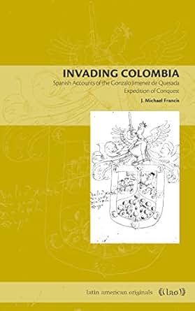 Amazon Com Invading Colombia Spanish Accounts Of The