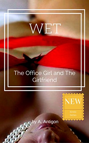 WET: The Office Girl and The Girlfriend