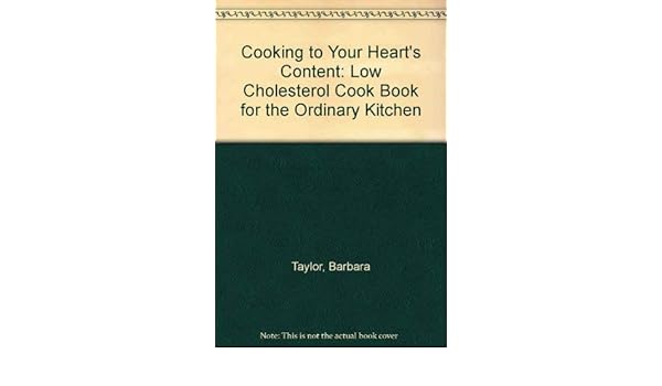 Cooking To Your Heart S Content A Low Cholesterol Cookbook For
