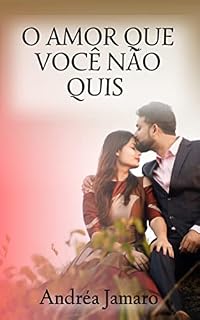 Livro O AMOR QUE VOCÊ NÃO QUIS