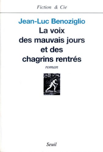 La voix des mauvais jours et des chagrins rentrés: roman