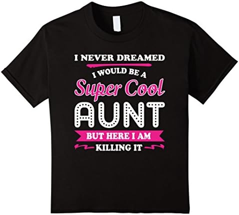 Kids I Never Dreamed I Would Be A Super Cool Aunt T-Shirt 8 Black