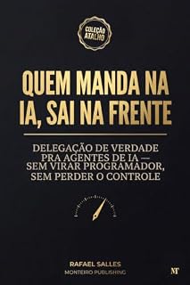 Livro Quem Manda na IA, Sai na Frente: Delegação de verdade pra agentes de IA — sem virar programador, sem perder o controle (Coleção Atalho Livro 2)
