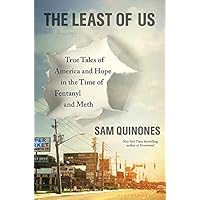 The Least of Us: True Tales of America and Hope in the Time of Fentanyl and Meth