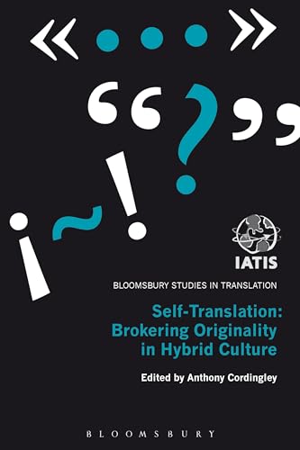 Self-Translation: Brokering Originality in Hybrid Culture (Bloomsbury Studies in Translation)