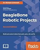 BeagleBone Robotic Projects - Second Edition: Build and control robots that walk, swim, roll, and fly cover