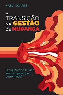 Livro A transição na gestão de mudança: O que preciso mudar em mim para que o outro mude?