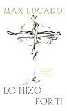 Lo Hizo Por Ti by Max Lucado