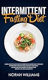 Intermittent Fasting Diet: Learn How to Activate the Benefits of Autophagy through Intermittent Fasting and change your body: Unlocking the Secrets of Weight Loss, Healthy Life and Longevity! by Norah Williams