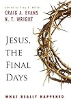 Jesus, the Final Days: What Really Happened by Craig A. Evans, N. T. Wright
