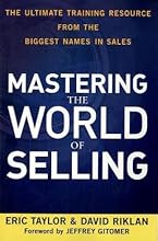Mastering the World of Selling: The Ultimate Training Resource from the Biggest Names in Sales