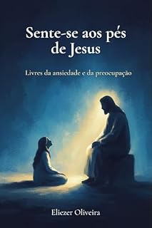 Livro Sente-se aos pés de Jesus: Livres da ansiedade e da preocupação