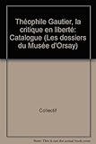Image de Théophile Gautier, la critique en liberté: Catalogue (Les dossiers du Musée d'Orsay) (French Edition)