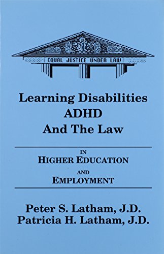 Learning Disabilities/ADHD and the Law in Higher Education and Employment by Peter S. Latham, J.D. and Patricia H. Latham, J.D.