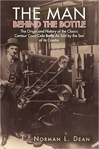 The Man Behind The Bottle The Origin And History Of The Classic Contour Coca Cola Bottle As Told By The Son Of Its Creator Dean Norman L 9781450054034 Amazon Com Books
