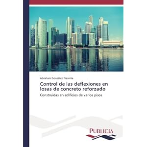 Control de las deflexiones en losas de concreto reforzado: Construidas en edificios de varios pisos (Spanish Edition)