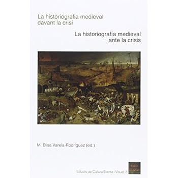 Historiografía medieval davant la crisi,La/ historiografía medieval ante la cris (Estudis de cultura escrita i visual) Historiografía medieval davant la crisi,La/ historiografía medieval ante la cris (Estudis de cultura escrita i visual)
