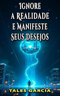 Livro Ignore a Realidade e Manifeste Seus Desejos