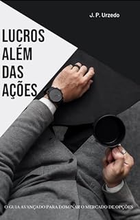 Livro LUCROS ALÉM DAS AÇÕES : O GUIA AVANÇADO PARA DOMINAR O MERCADO DE OPÇÕES
