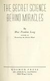 THE SECRET SCIENCE BEHIND MIRACLES by Max Freedom Long