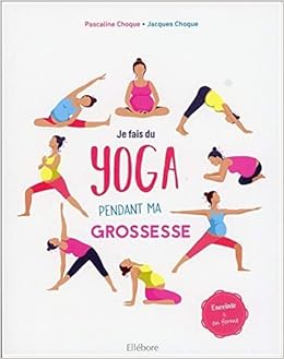Amazon Fr Je Fais Du Yoga Pendant Ma Grossesse Enceinte En Forme Choque Jacques Choque Pascaline Livres
