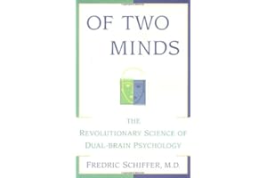 OF TWO MINDS: THE REVOLUTIONARY SCIENCE OF DUAL-BRAIN PSYCHOLOGY