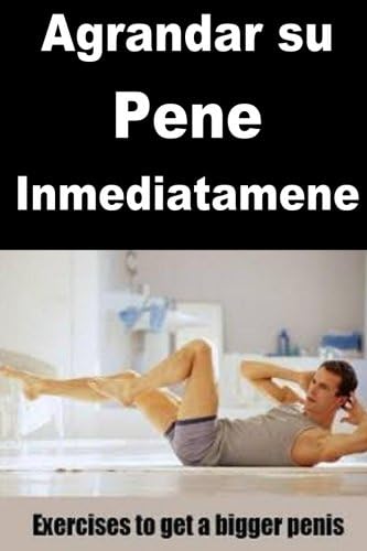 Agrandar su Pene Inmediatamene (Spanish Edition) (Spanish) Paperback – July 27, 2016