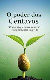 Livro O poder dos centavos: Como pequenas mudanças financeiras podem mudar sua vida