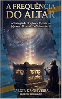 Livro A FREQUENCIA DO ALTAR: A Teologia da Oração e a Ciência do Jejum no Dominio do Sobrenatural