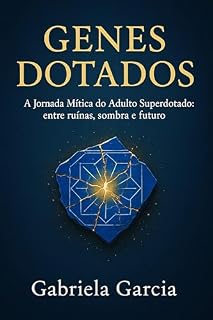 Livro Genes Dotados - A Jornada Mítica do Adulto Superdotado: entre ruínas, sombra e futuro