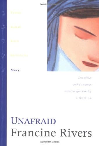 Unafraid: The Biblical Story of Mary (Lineage of Grace Series Book 5) Historical Christian Fiction Novella with an In-Depth Bible Study