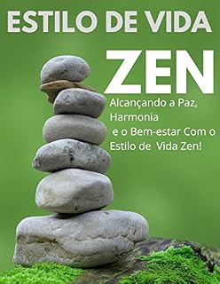 Livro Estilo de Vida Zen: Alcançando a Paz, Harmonia e o Bem-estar Com o Estilo de Vida Zen!