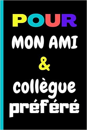 Pour Mon Ami Collegue Prefere Carnet De Notes Citation Positive Collegue Prefere Amitie De 100 Pages Lignees A Remplir Format 6 9 Pouces Cadeau Collegue Prefere French Edition V Bn Beatrice