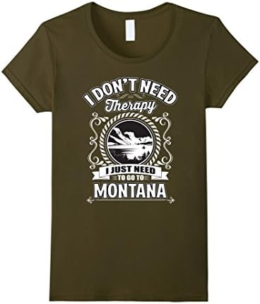 Womens I Don't Need Therapy I Just Need To Go To Montana T-Shirt Large Olive