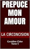 PREPUCE MON AMOUR: Geraldine Claise Tome 5 (Géraldine se raconte) (French Edition) by