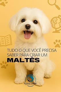 Livro Tudo O Que Você Precisa Saber Para Criar Um Maltês: História, saúde, criação e muito mais (Conheça A Raça do Seu Cão)