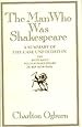 The Man Who Was Shakespeare: A Summary of the Case Unfolded in the Mysterious William Shakespeare : The Myth and the Reality