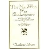 The Man Who Was Shakespeare: A Summary of the Case Unfolded in the Mysterious William Shakespeare : The Myth and the Reality