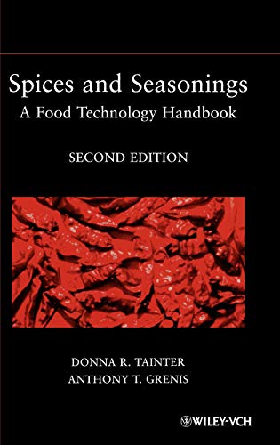 Spices and Seasonings: A Food Technology Handbook by Donna R. Tainter, Anthony T. Grenis