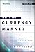 Inside the Currency Market: Mechanics, Valuation and Strategies