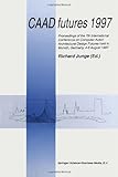 CAAD Futures 1997 : Proceedings of the 7th International Conference on Computer Aided Architectural Design Futures Held in Munich, Germany, 4-6 August 1997, , 0792347269