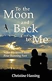 To the Moon and Back...to Me: What I Learned from Four Running Feet To the Moon and Back...to Me: What I Learned from Four Running Feet
